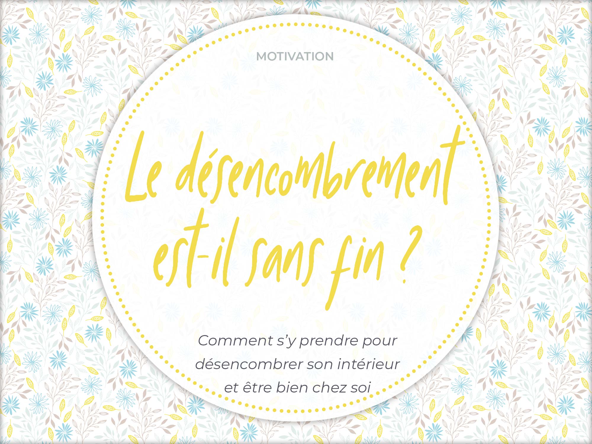 Désencombrer : on connaît bien son point de départ… Mais y-a-t-il une fin ?